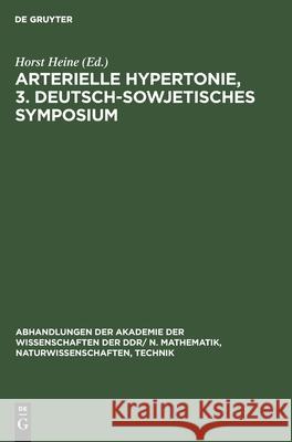 Arterielle Hypertonie, 3. Deutsch-Sowjetisches Symposium: Vom 22. Bis 25. Januar 1980 in Berlin Heine, Horst 9783112484296