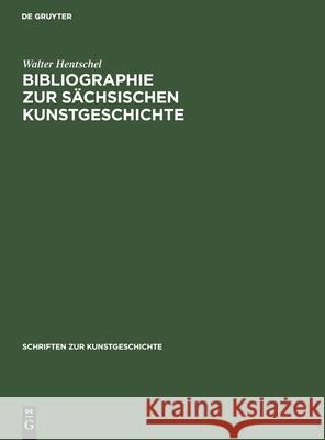 Bibliographie zur sächsischen Kunstgeschichte Hentschel, Walter 9783112484715