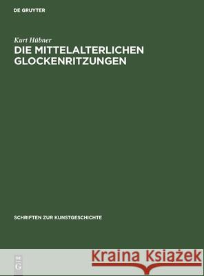 Die Mittelalterlichen Glockenritzungen Hübner, Kurt 9783112484753