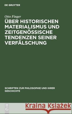 Über Historischen Materialismus Und Zeitgenössische Tendenzen Seiner Verfälschung Otto Finger 9783112484975 De Gruyter