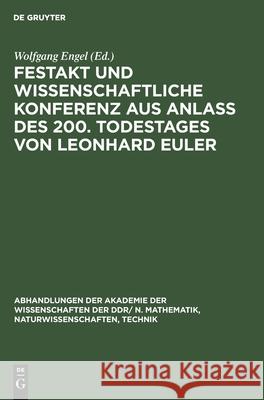 Festakt Und Wissenschaftliche Konferenz Aus Anlaß Des 200. Todestages Von Leonhard Euler: 15./16. September 1983 in Berlin Wolfgang Engel, No Contributor 9783112485132 De Gruyter