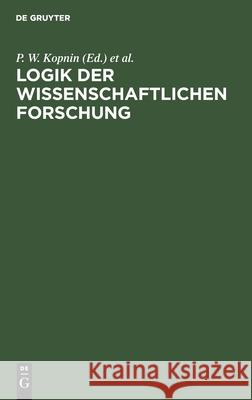 Logik Der Wissenschaftlichen Forschung P W Kopnin, M W Popowitsch, Willi Hoepp, No Contributor 9783112485491 De Gruyter