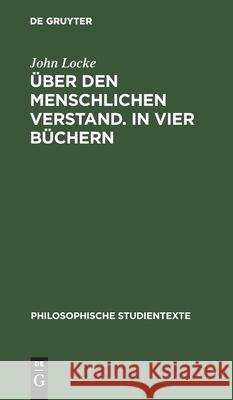 Über Den Menschlichen Verstand. in Vier Büchern: Band 1: 1. Buch 1 Und 2 Locke, John 9783112485712 de Gruyter
