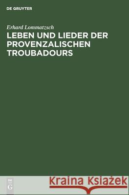 Leben Und Lieder Der Provenzalischen Troubadours: II. Lieder Verschiedener Gattung Erhard Lommatzsch, Friedrich Gennrich 9783112485798