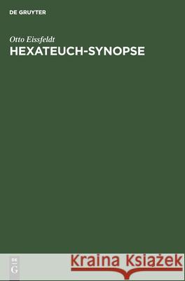 Hexateuch-Synopse: Die Erzählung Der Fünf Bücher Mose Und Des Buches Josua Mit Dem Anfange Des Richterbuches. in Ihre Vier Quellen Zerlegt Und in Deutscher Übersetzung Dargeboten Samt Einer in Einleit Otto Eissfeldt 9783112486771 De Gruyter