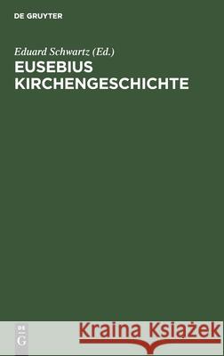 Eusebius Kirchengeschichte Eduard Schwartz, No Contributor 9783112486993 De Gruyter