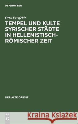 Tempel Und Kulte Syrischer Städte in Hellenistisch-Römischer Zeit Eissfeldt, Otto 9783112487013