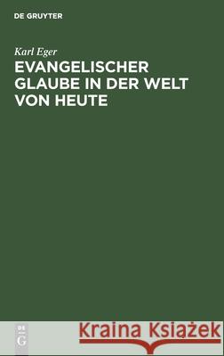 Evangelischer Glaube in Der Welt Von Heute: Eine Einführung Eger, Karl 9783112487037 de Gruyter