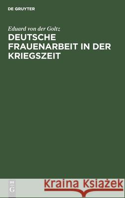 Deutsche Frauenarbeit in Der Kriegszeit Goltz, Eduard Von Der 9783112487075 de Gruyter