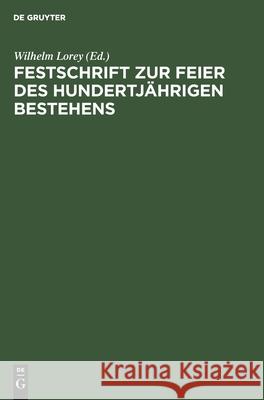 Festschrift zur Feier des hundertjährigen Bestehens Wilhelm Lorey, No Contributor 9783112487099 De Gruyter