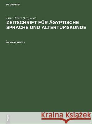 Zeitschrift Für Ägyptische Sprache Und Altertumskunde. Band 95, Heft 2 Fritz Hintze, Siegfried Morenz, No Contributor 9783112487594