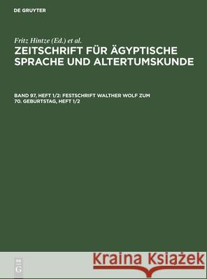 Festschrift Walther Wolf zum 70. Geburtstag, Heft 1/2 Fritz Hintze, Siegfried Morenz, No Contributor 9783112487617
