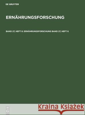 Ernährungsforschung. Band 27, Heft 6 No Contributor 9783112488713 De Gruyter