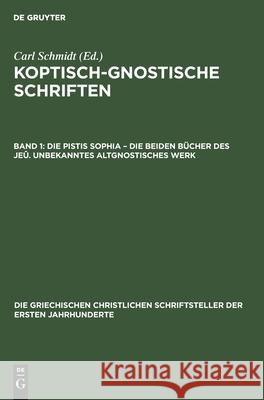 Die Pistis Sophia - Die Beiden Bücher Des Jeû. Unbekanntes Altgnostisches Werk Schmidt, Carl 9783112489918 de Gruyter