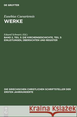 Die Kirchengeschichte, Teil 3: Einleitungen, Übersichten Und Register Schwartz, Eduard 9783112490013