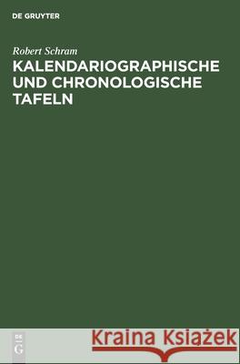 Kalendariographische Und Chronologische Tafeln Robert Schram 9783112490716