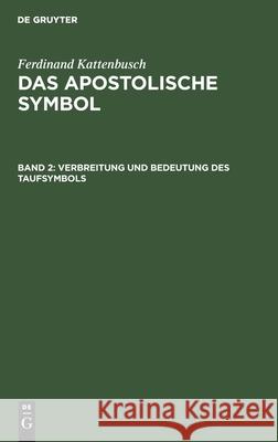 Verbreitung Und Bedeutung Des Taufsymbols Ferdinand Kattenbusch, No Contributor 9783112490778 De Gruyter