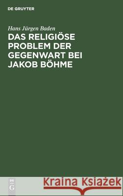 Das Religiöse Problem Der Gegenwart Bei Jakob Böhme Baden, Hans Jürgen 9783112491270 de Gruyter