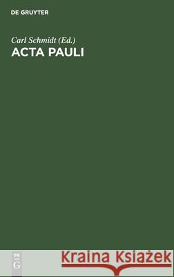 ACTA Pauli: Aus Der Heidelberger Koptischen Papyrushandschrift Nr. 1 Carl Schmidt, No Contributor 9783112491393 De Gruyter