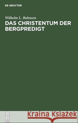 Das Christentum Der Bergpredigt Bahnsen, Wilhelm L. 9783112491416 de Gruyter