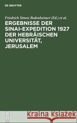 Ergebnisse Der Sinai-Expedition 1927 Der Hebräischen Universität, Jerusalem Friedrich Simon Bodenheimer, Oskar Theodor, No Contributor 9783112491454