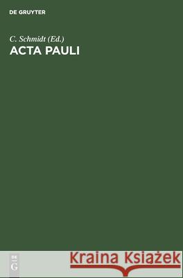 ACTA Pauli: Aus Der Heidelberger Koptischen Papyrushandschrift Nr. 1 C Schmidt, No Contributor 9783112491652 De Gruyter