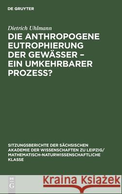 Die Anthropogene Eutrophierung Der Gewässer - Ein Umkehrbarer Prozess? Uhlmann, Dietrich 9783112495810