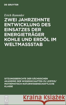Zwei Jahrzehnte Entwicklung Des Einsatzes Der Energieträger Kohle Und Erdöl Im Weltmassstab Rammler, Erich 9783112496039 de Gruyter