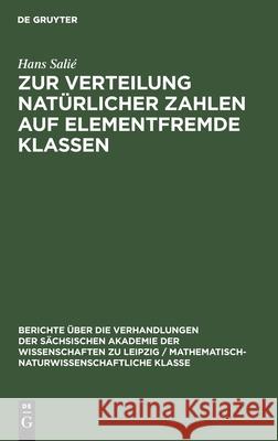 Zur Verteilung Natürlicher Zahlen Auf Elementfremde Klassen Salié, Hans 9783112498651