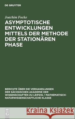 Asymptotische Entwicklungen Mittels Der Methode Der Stationären Phase Focke, Joachim 9783112498675 de Gruyter