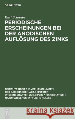 Periodische Erscheinungen Bei Der Anodischen Auflösung Des Zinks Schwabe, Kurt 9783112498712 de Gruyter