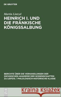 Heinrich I. Und Die Fränkische Königssalbung Lintzel, Martin 9783112498774 de Gruyter