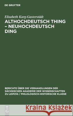 Althochdeutsch Thing - Neuhochdeutsch Ding: Die Geschichte Eines Wortes Karg-Gasterstädt, Elisabeth 9783112498798 de Gruyter