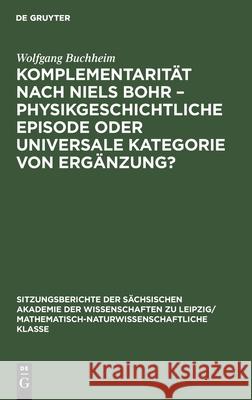 Komplementarität Nach Niels Bohr - Physikgeschichtliche Episode Oder Universale Kategorie Von Ergänzung? Buchheim, Wolfgang 9783112498835 de Gruyter