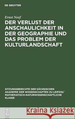 Der Verlust Der Anschaulichkeit in Der Geographie Und Das Problem Der Kulturlandschaft Neef, Ernst 9783112499191
