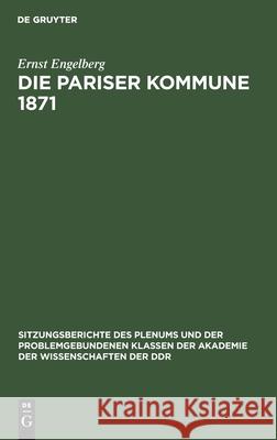 Die Pariser Kommune 1871: Schöpferkraft Der Massen Und Wissenschaftliche Theorie Ernst Engelberg 9783112499474