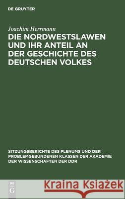 Die Nordwestslawen Und Ihr Anteil an Der Geschichte Des Deutschen Volkes Herrmann, Joachim 9783112499535