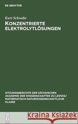Konzentrierte Elektrolytlösungen: Thermodynamische Und Kinetische Eigenschaften Schwabe, Kurt 9783112499757