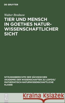 Tier Und Mensch in Goethes Naturwissenschaftlicher Sicht Walter Brednow 9783112499795 De Gruyter