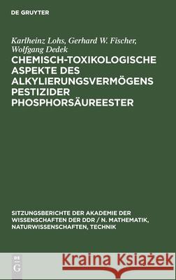 Chemisch-Toxikologische Aspekte Des Alkylierungsvermögens Pestizider Phosphorsäureester Lohs, Karlheinz 9783112503331 de Gruyter