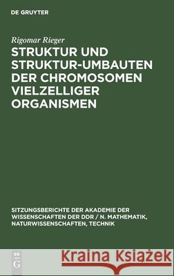 Struktur Und Struktur-Umbauten Der Chromosomen Vielzelliger Organismen Rieger, Rigomar 9783112503430 de Gruyter