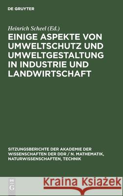 Einige Aspekte Von Umweltschutz Und Umweltgestaltung in Industrie Und Landwirtschaft Heinrich Scheel, No Contributor 9783112503492 De Gruyter