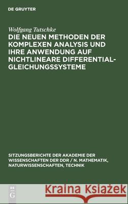 Die Neuen Methoden Der Komplexen Analysis Und Ihre Anwendung Auf Nichtlineare Differentialgleichungssysteme Tutschke, Wolfgang 9783112504116 de Gruyter