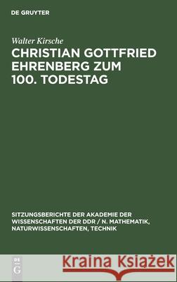Christian Gottfried Ehrenberg Zum 100. Todestag: Ein Beitrag Zur Geschichte Der Mikroskopischen Hirnforschung Kirsche, Walter 9783112504574 de Gruyter
