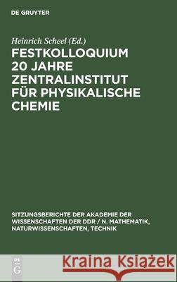 Festkolloquium 20 Jahre Zentralinstitut Für Physikalische Chemie Heinrich Scheel, No Contributor 9783112504796 De Gruyter