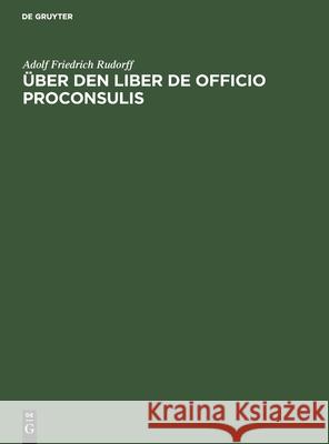 Über Den Liber de Officio Proconsulis Rudorff, Adolf Friedrich 9783112505250