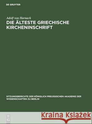 Die Älteste Griechische Kircheninschrift Harnack, Adolf Von 9783112505618 de Gruyter