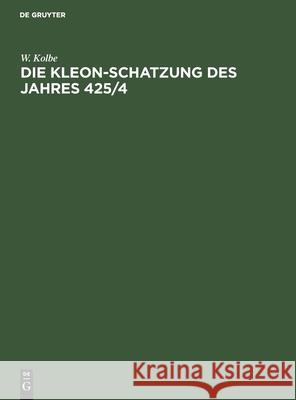 Die Kleon-Schatzung Des Jahres 425/4 W Kolbe 9783112505953 De Gruyter