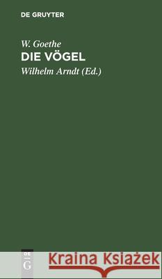 Die Vögel W Goethe, Wilhelm Arndt 9783112507810 De Gruyter