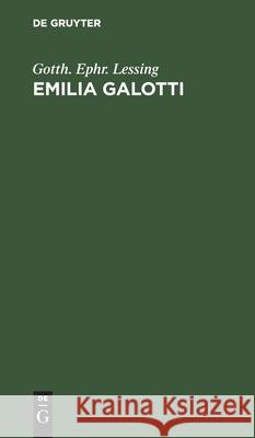 Emilia Galotti: Ein Trauerspiel in 5 Aufzügen Gotth Ephr Lessing 9783112508497 De Gruyter